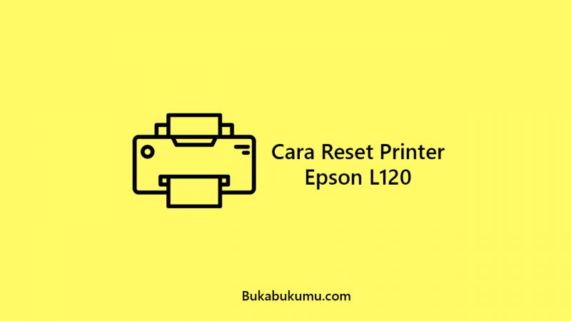 Cara Reset Printer Epson L120