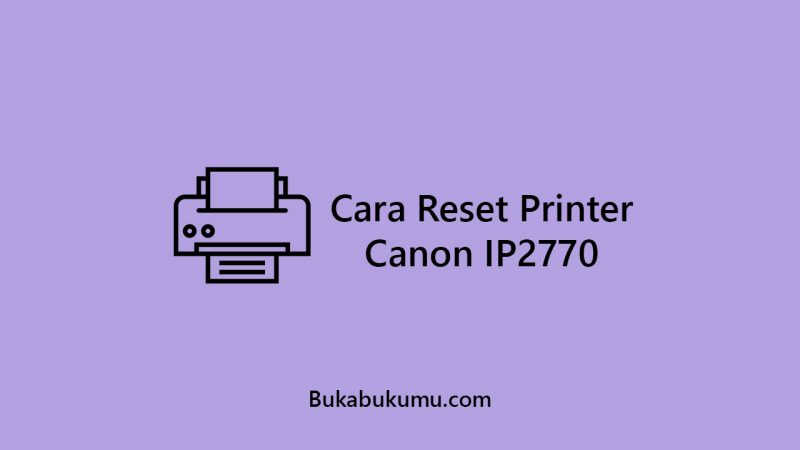 Cara Reset Printer Canon IP2770