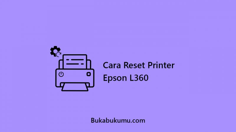 Cara Reset Printer Epson L360
